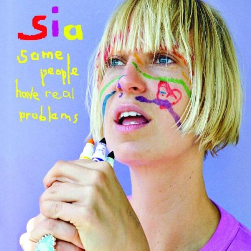 Sia - Some People Have Real Problems