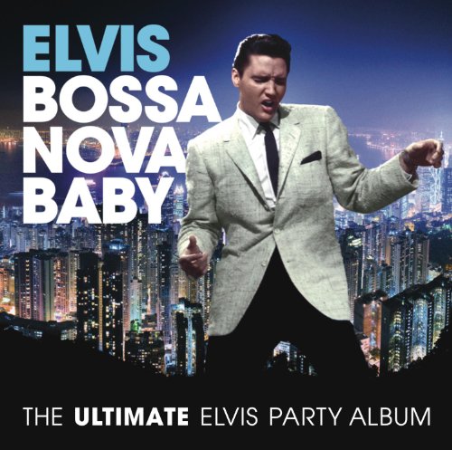 Ultimate Elvis Presley Party - Bossa Nova Baby