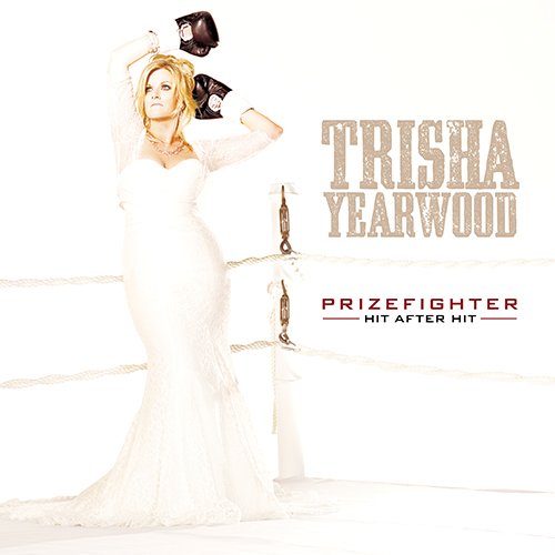 Trisha Yearwood - Prizefighter: Hit After Hit