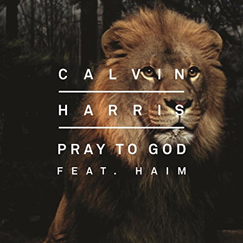 Calvin Harris feat. HAIM - Pray to God