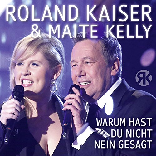 Roland & Kelly,Maite Kaiser - Warum Hast du Nicht Nein Gesagt