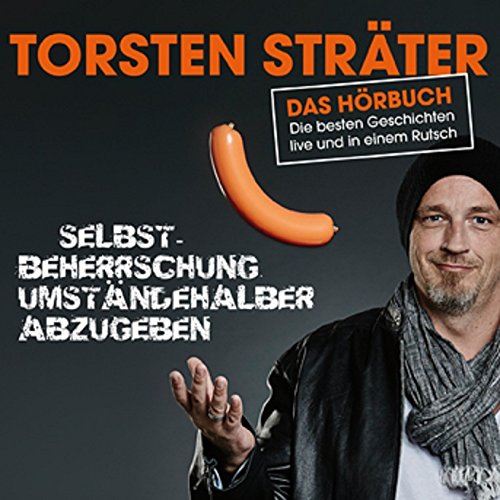 Sträter , Torsten - Das Hörbuch - Die besten Geschichten live und in einem Rutsch