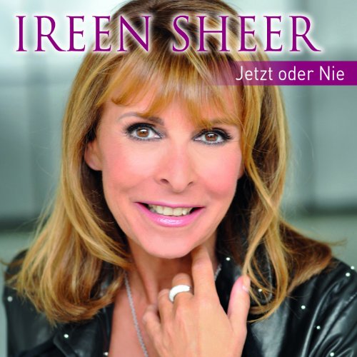 Ireen Sheer - Jetzt Oder Nie-Ihre Hits