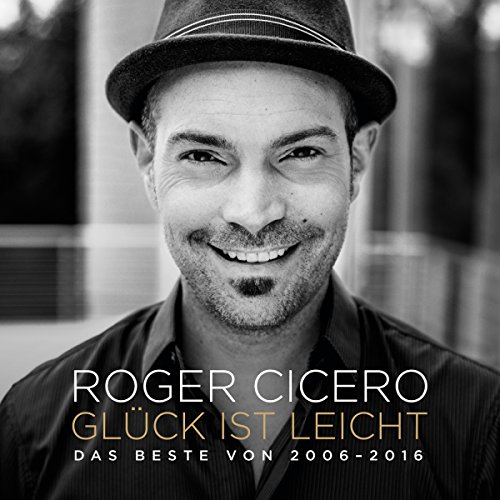 Roger Cicero - Glück ist leicht - Das Beste von 2006-2016