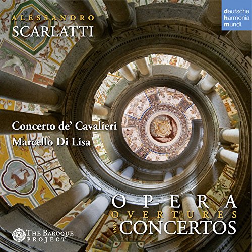 Concerto De' Cavalieri - Alessandro Scarlatti - Concertos and Opera Overtures