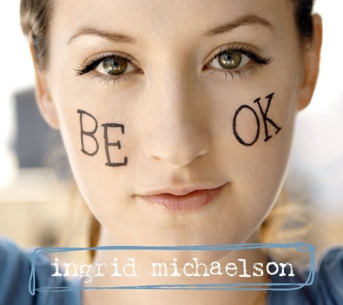 Ingrid Michaelson - Be Ok