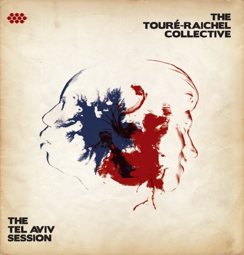 the Toure-Raichel Collective - The Tel Aviv Session