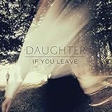 Daughter - If you leave