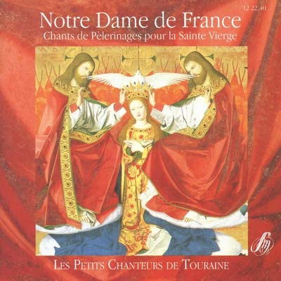 Petits Chanteurs De Touraine , Les - Notre Dame De France: Chants De Pelerinages Pour La Sainte Vierge