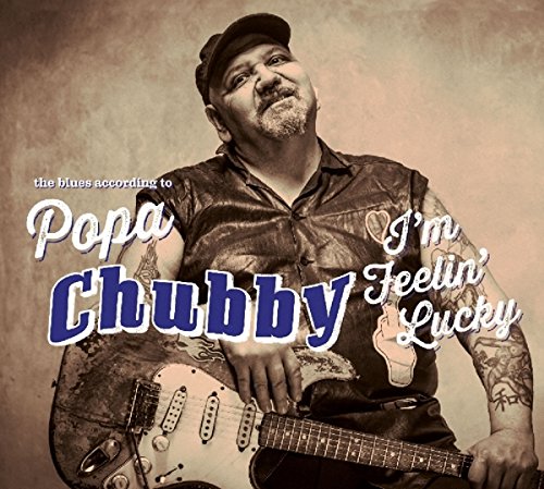 Popa Chubby - I'm Feelin' Lucky