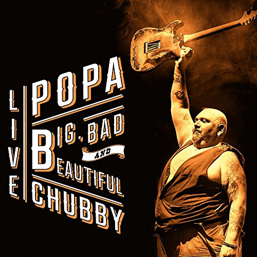 Popa Chubby - Big,Bad and Beautiful Live