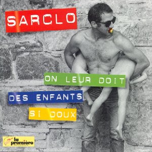 Sarclo - On Leur Doit Des Enfants Si Doux