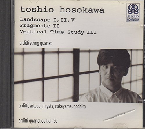 Hosokawa , Toshio - Lanscape I, II, V / Fragmente II / Vertical Time Study III (Arditti String Quartet, Artaud, Nodaira, Nakayama, Miyata)