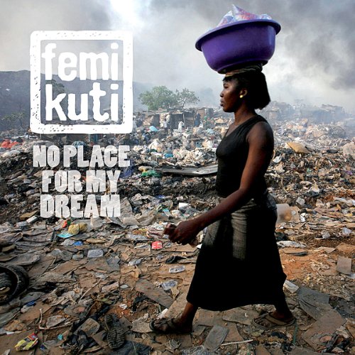 Femi Kuti - No Place for My Dream