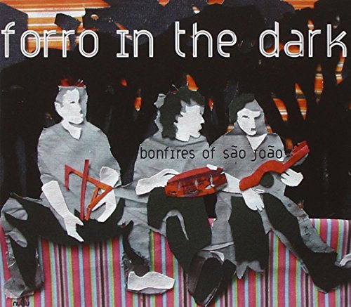 Forro In The Dark - Bonfires Of Sao Joao