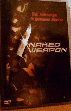  - Naked Weapon: Drei Todesengel in geheimer Mission [DVD]