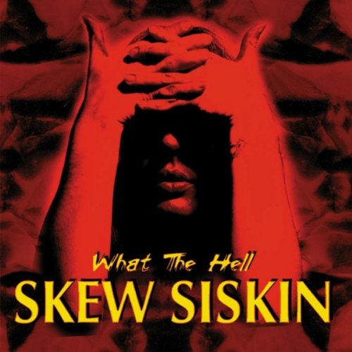 Skew Siskin - What the hell