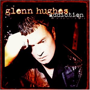 Hughes , Glenn - Addiction