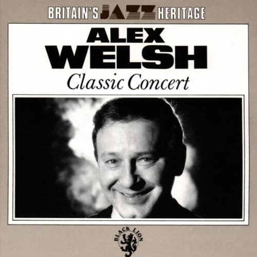 Welsh , Alex - Classic Concert (Britain's Jazz Heritage)