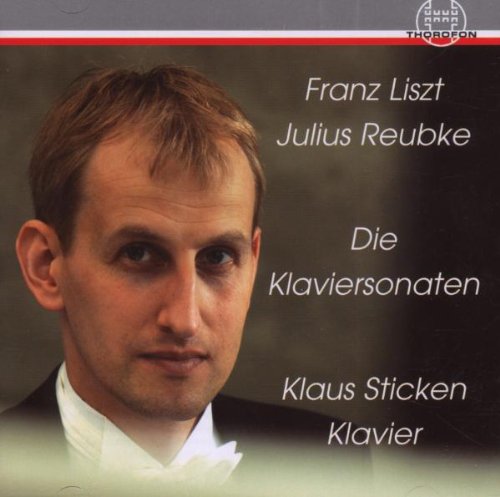 Sticken , Klaus - Liszt - Reubke: Die Klaviersonaten