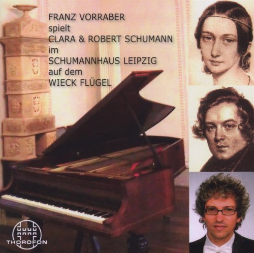 Vorraber , Franz - Spielt Clara & Robert Schumann im Schumannhaus Leipzig auf dem Wieck-Flügel