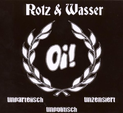 Rotz & Wasser - Oi! Unparteiisch Unpolitisch Unzensiert