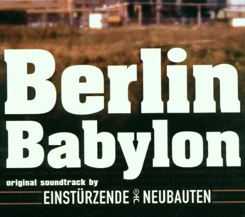 Einstürzende Neubauten - Berlin Babylon (OST)