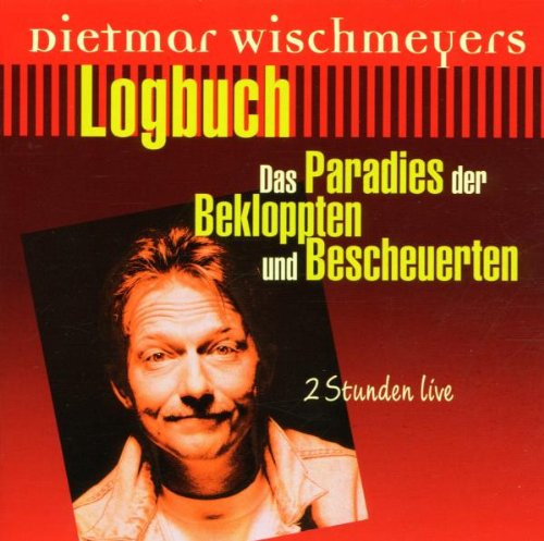 Wischmeyer , Dietmar - Logbuch - Das Paradies der Bekloppten und Bescheuerten