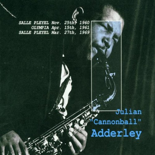 Adderley , Julian Cannonball - Salle Pleyel Nov. 25th, 1960 / Olympia Apr. 15th, 1961 / Salle Pleyel Mar. 27th, 1969