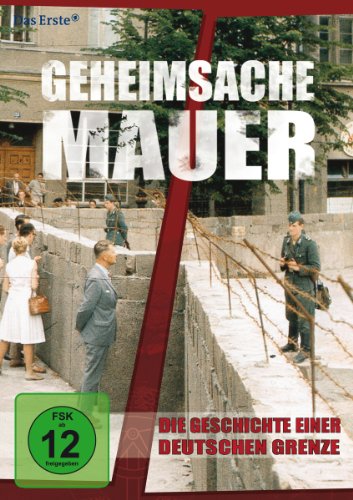  - Geheimsache Mauer - Die Geschichte einer deutschen Grenze