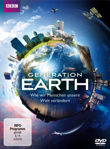  - Generation Earth - Wie wir Menschen unsere Welt verändern