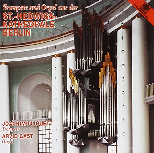 Pliquett , Joachim & Gast , Arvid - Trompete und Orgel aus der St. Hedwigs-Kathedrale Berlin