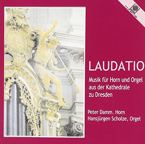 Damm , Peter & Scholze , Hansjürgen - Laudatio - Musik für Horn und Orgel von Tag, Finger, Ryba, Marks, Krol, Hoeberg, Mozart, Anonymus aus der Kathedrale zu Dresden