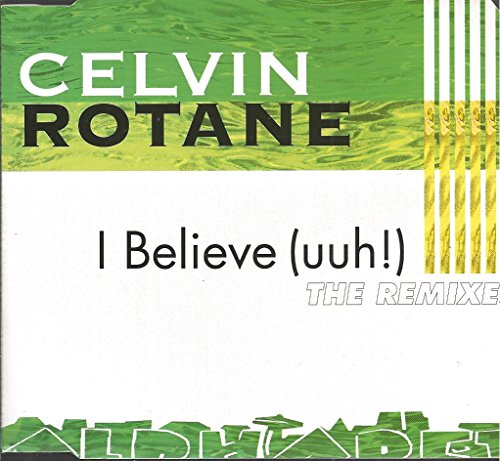 Rotane , Celvin - I Believe (uuh!) - The Remixes (Maxi)