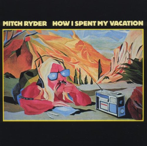 Mitch Ryder - How I Spend My Vacation