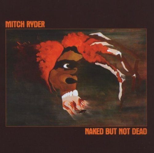 Mitch Ryder - Naked But Not Dead