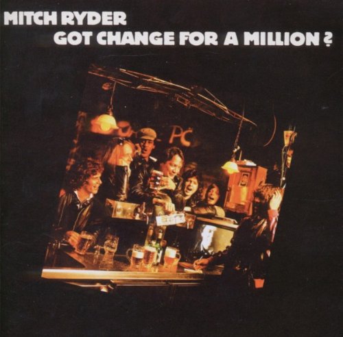 Mitch Ryder - Got Change for a Million?