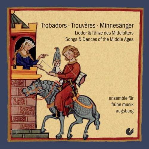 Ensemble für Frühe Musik Augsburg - Trobadors! Trouveres! Minnesänger! - Lieder & Tänze des Mittelalters