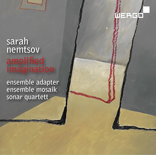 Nemtsov , Sarah - Amplified Imagination (Ensemble Adapter, Ensemble Mosaik, Sonar Quartett)