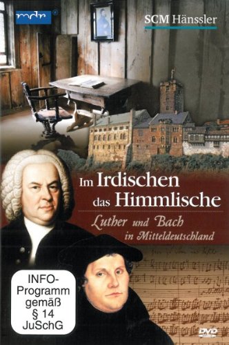  - Im Irdischen das Himmlische - Luther und Bach in Mitteldeutschland