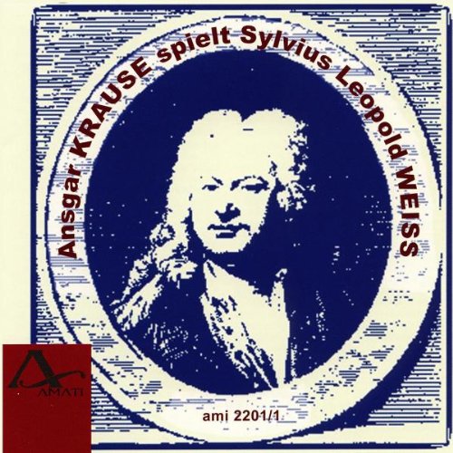 Krause , Ansgar - Ansgar Krause spielt Sylvius Leopold Weiss: Suite In F, Suite In A ''L 'Infidele''