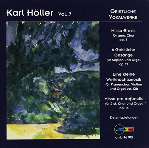 Höller , Karl - Karl Höller Vol. 7: Geistliche Vokalwerke (Op. 3, Op. 17, Op. 12b & Op. 14) (Wawra, Meier, Flierl, Lambelet)