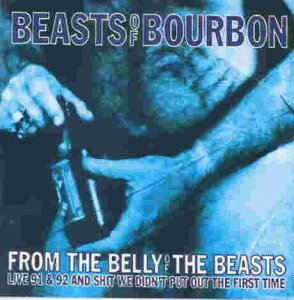 Beasts Of Bourbon - From The Belly Of The Beasts - Live 91 & 92 And Shit We Didn't Put Out The First Time