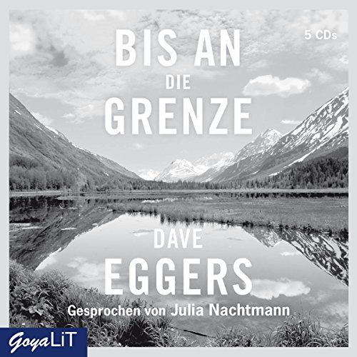 Eggers , Dave - Bis an die Grenze (Gesprochen von Julia Nachtmann)