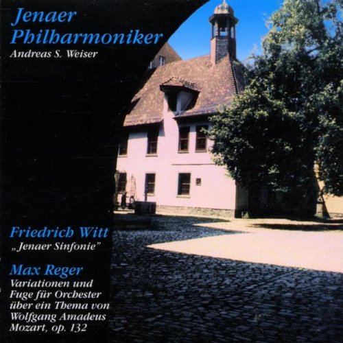 Jenaer Philharmoniker & Weiser , Andreas S. - Witt: Jenaer Sinfonie / Reger: Variationen und Fuge für Orchester über ein Thema von Mozart, Op. 132