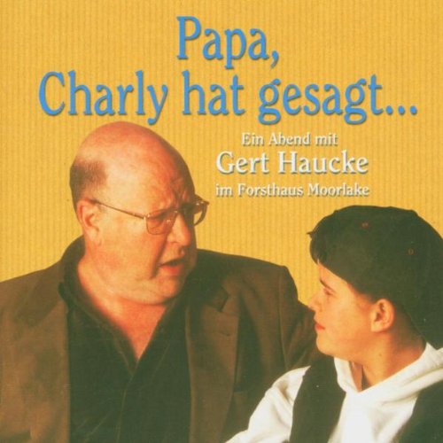 Haucke , Gert - Papa, Charly hat gesagt ...