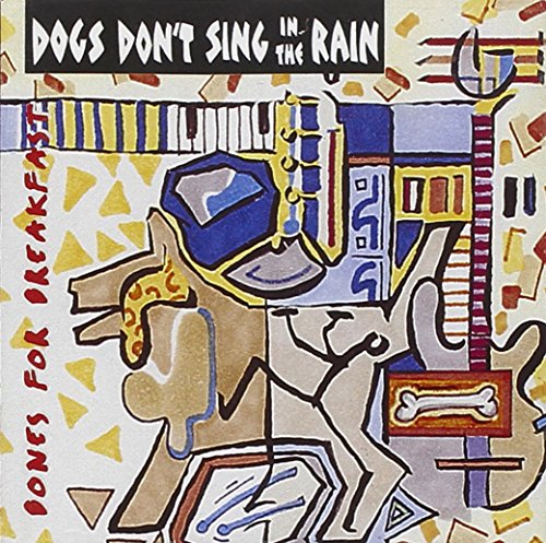 Dogs Don't Sing In The Rain - Bones For Breakfast