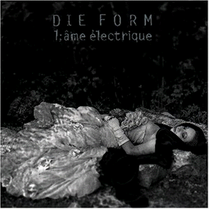 Form , Die - L'Ame Electrique