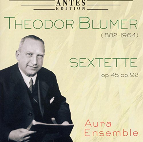 Blumer , Theodor - Sextette, Op. 45 & Op. 92 (Aura Ensemble)