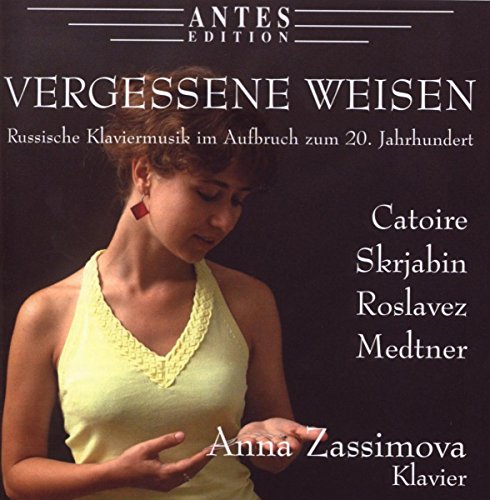 Zassimova , Anna - Vergessene Weisen: Catoire, Skrjabin, Roslavez, Medtner